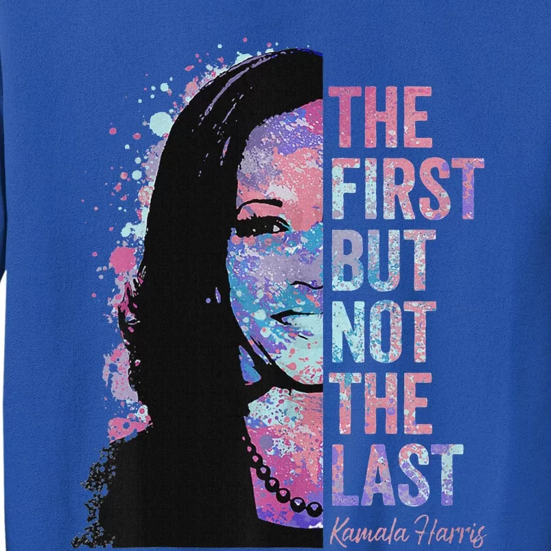 The First But Not The Last Madam President Harris Sweatshirt