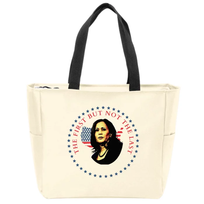 The First But Not The Last Kamala Harris Vp Vice President Zip Tote Bag