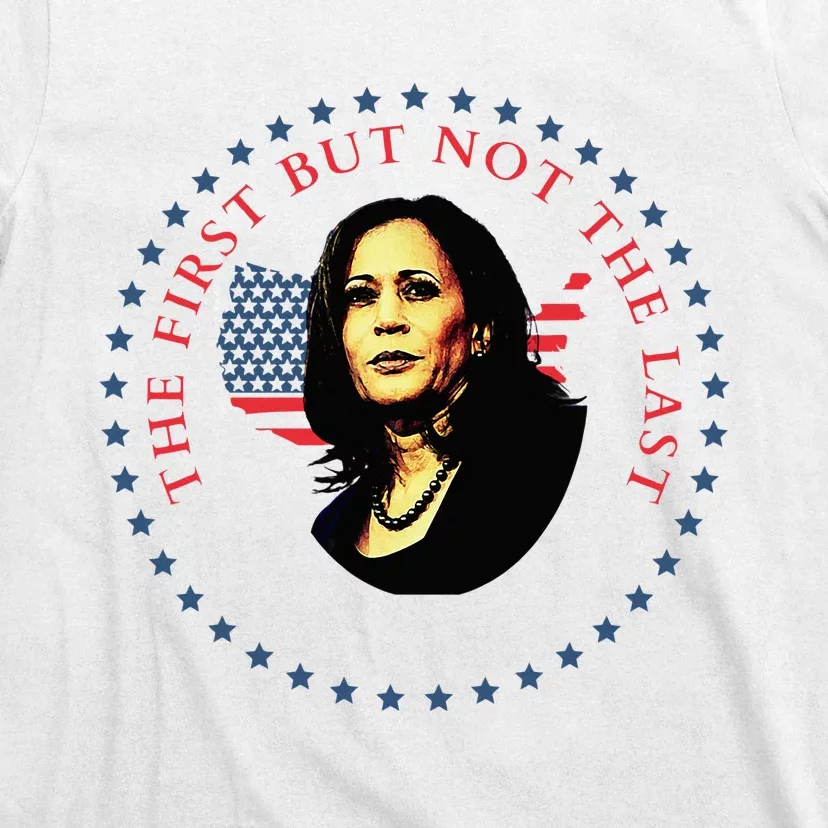 The First But Not The Last Kamala Harris Vp Vice President T-Shirt