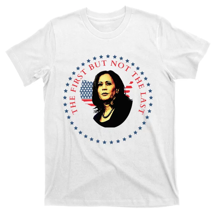 The First But Not The Last Kamala Harris Vp Vice President T-Shirt