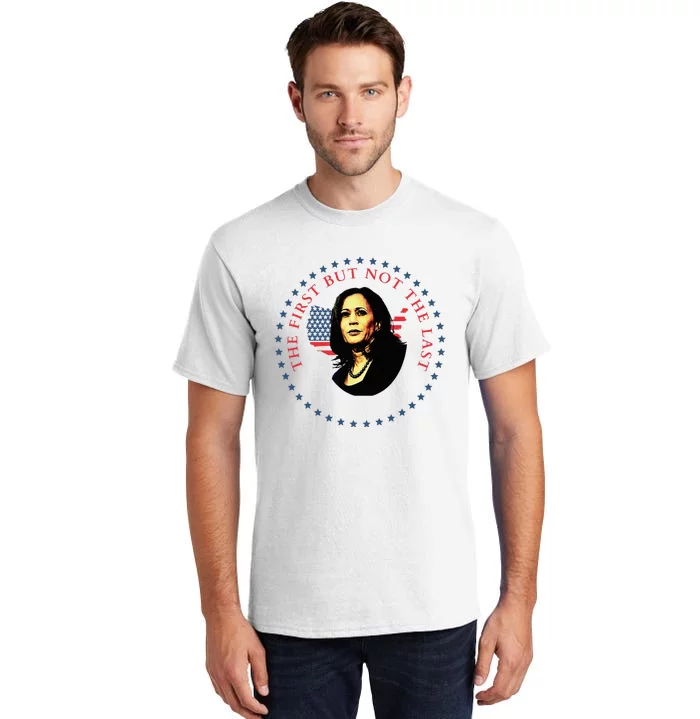 The First But Not The Last Kamala Harris Vp Vice President Tall T-Shirt