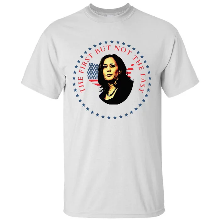 The First But Not The Last Kamala Harris Vp Vice President Tall T-Shirt