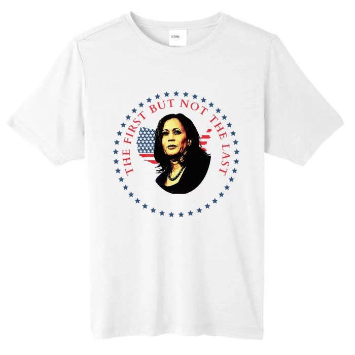 The First But Not The Last Kamala Harris Vp Vice President ChromaSoft Performance T-Shirt