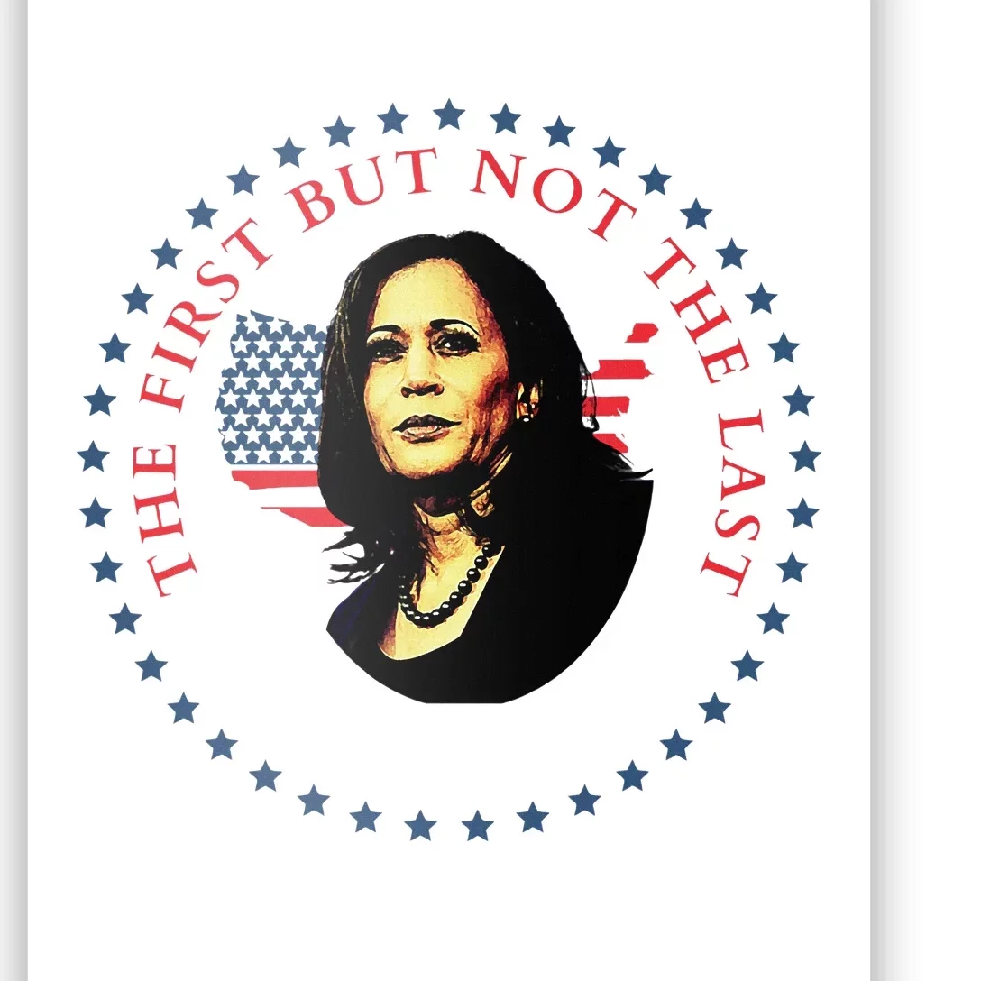 The First But Not The Last Kamala Harris Vp Vice President Poster