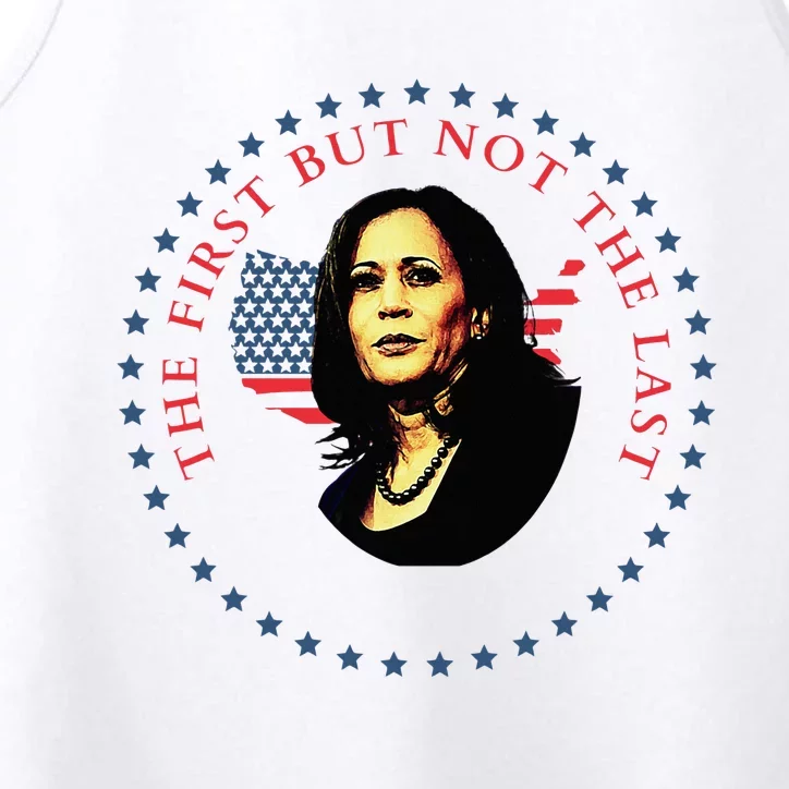 The First But Not The Last Kamala Harris Vp Vice President Performance Tank