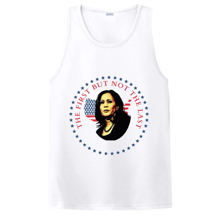 The First But Not The Last Kamala Harris Vp Vice President Performance Tank