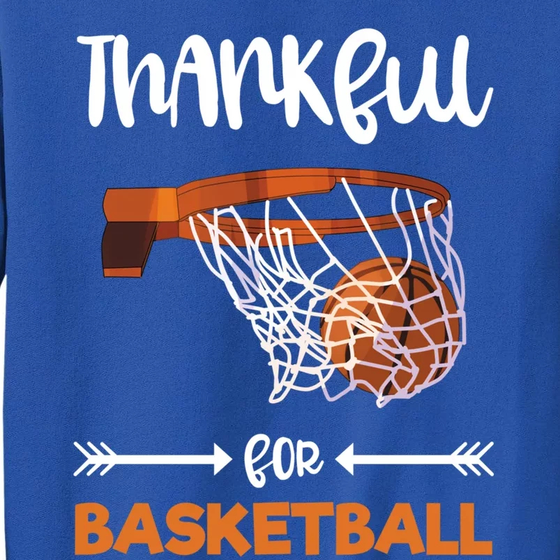 Thankful For Basketball Grateful Thanksgiving Holiday Sports Gift Tall Sweatshirt