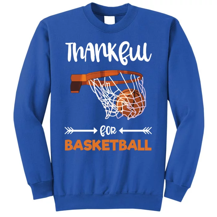 Thankful For Basketball Grateful Thanksgiving Holiday Sports Gift Tall Sweatshirt