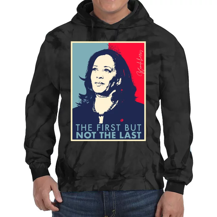 The First But Not The Last Kamala Harris Vp Vice President Tie Dye Hoodie