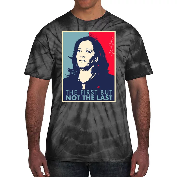 The First But Not The Last Kamala Harris Vp Vice President Tie-Dye T-Shirt