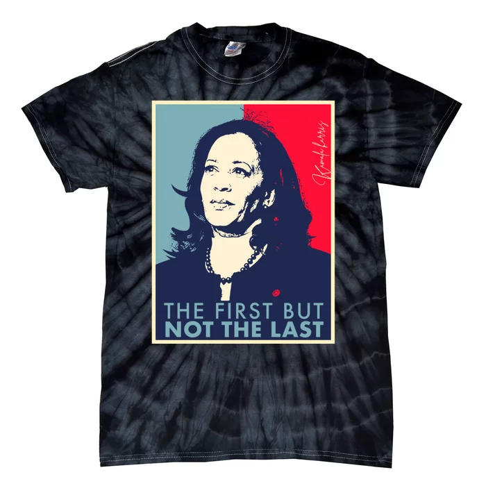 The First But Not The Last Kamala Harris Vp Vice President Tie-Dye T-Shirt