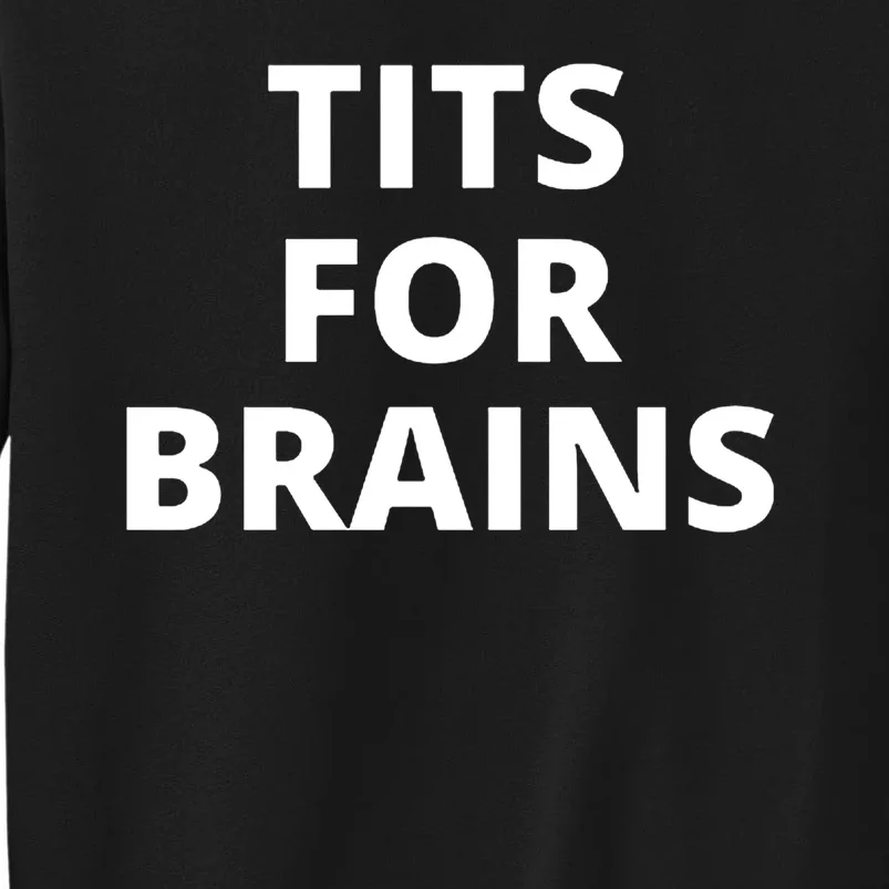 Tits For Brains Cool Quote Tall Sweatshirt