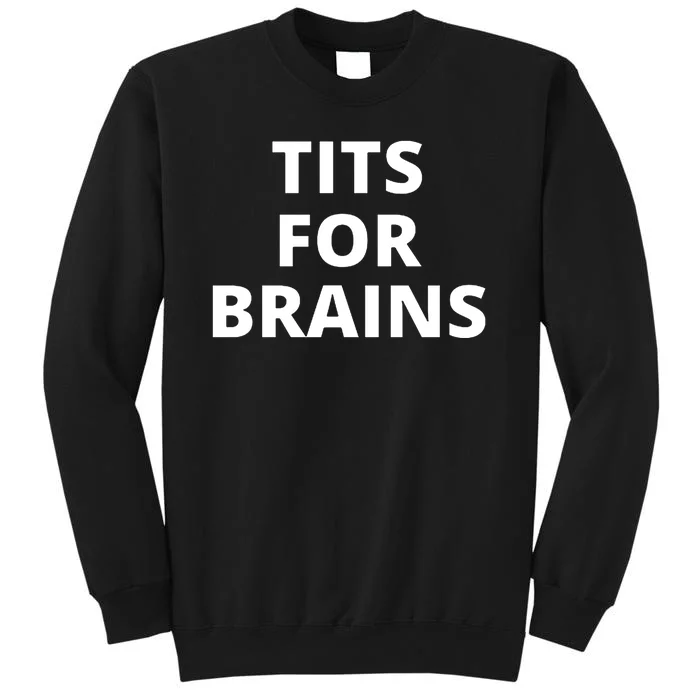 Tits For Brains Cool Quote Tall Sweatshirt