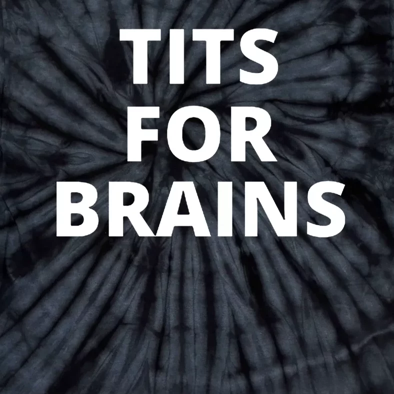 Tits For Brains Cool Quote Tie-Dye T-Shirt