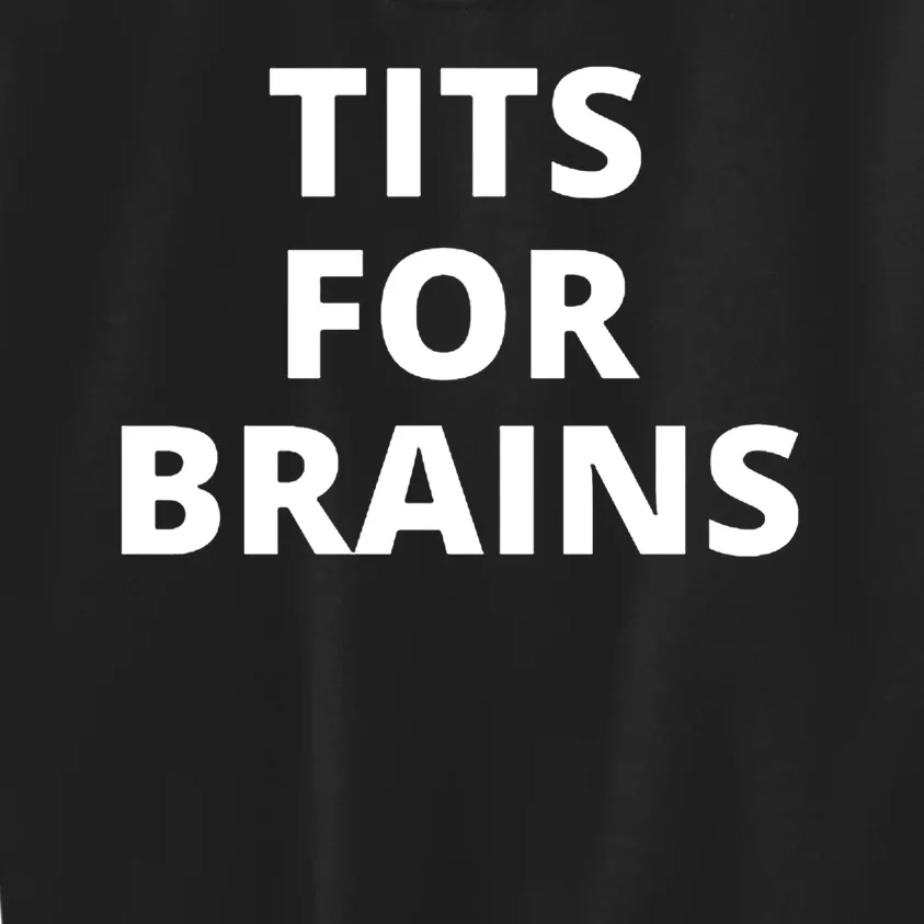 Tits For Brains Cool Quote Kids Sweatshirt