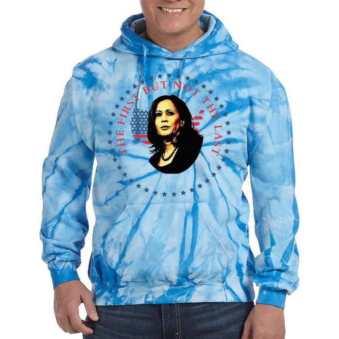 The First But Not The Last Kamala Harris Tie Dye Hoodie