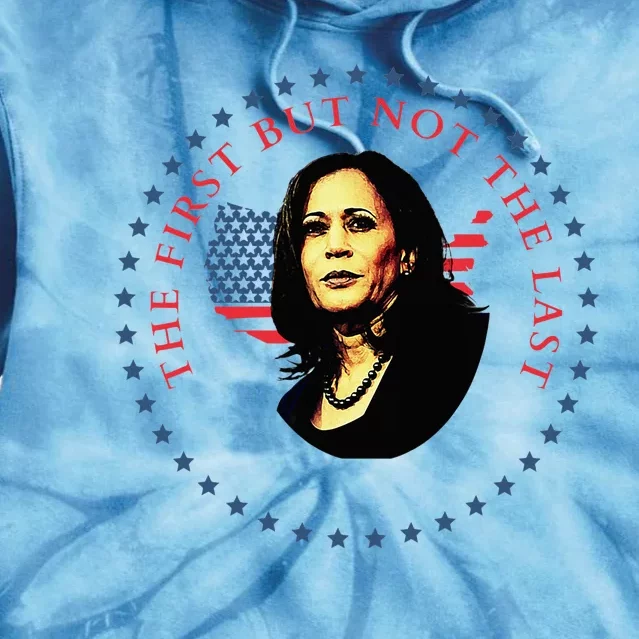 The First But Not The Last Kamala Harris Tie Dye Hoodie