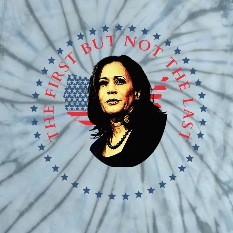 The First But Not The Last Kamala Harris Tie-Dye T-Shirt