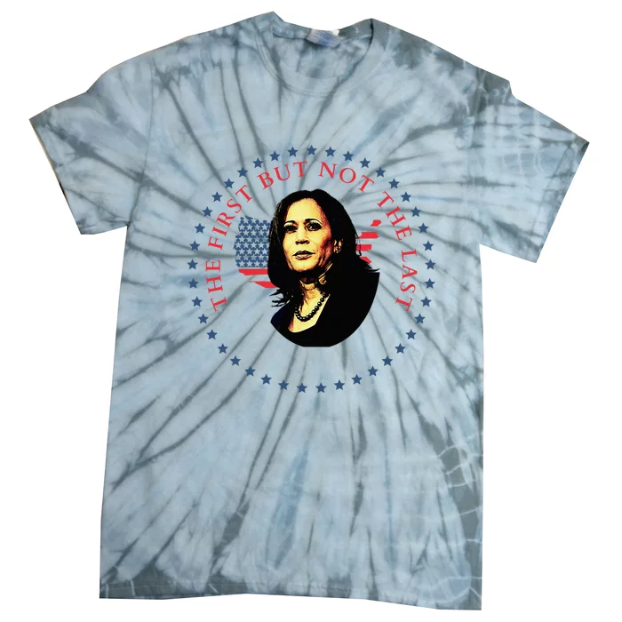 The First But Not The Last Kamala Harris Tie-Dye T-Shirt