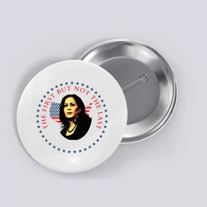 The First But Not The Last Kamala Harris Button