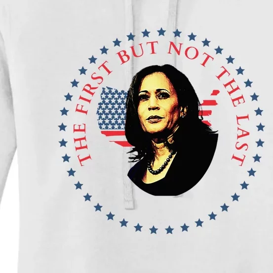 The First But Not The Last Kamala Harris Women's Pullover Hoodie