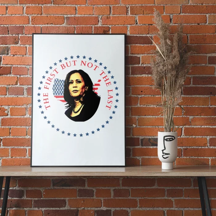 The First But Not The Last Kamala Harris Poster