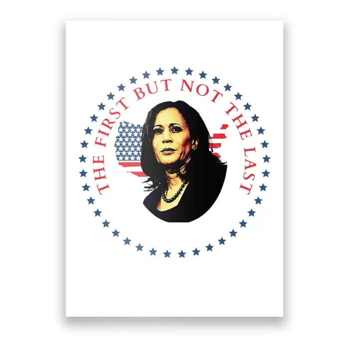 The First But Not The Last Kamala Harris Poster