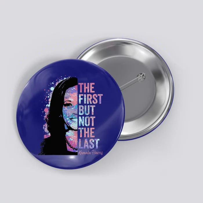 The First But Not The Last Kamala Harris 2024 Vice President Button