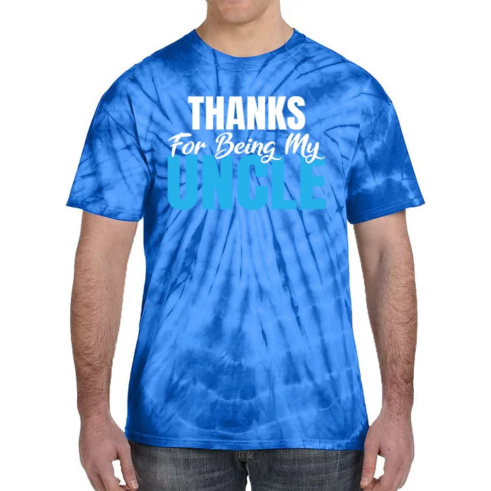 Thanks For Being My Uncle Niece Nephew Family Brother Uncle Gift Tie-Dye T-Shirt