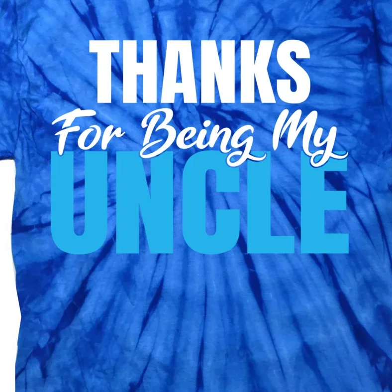 Thanks For Being My Uncle Niece Nephew Family Brother Uncle Gift Tie-Dye T-Shirt