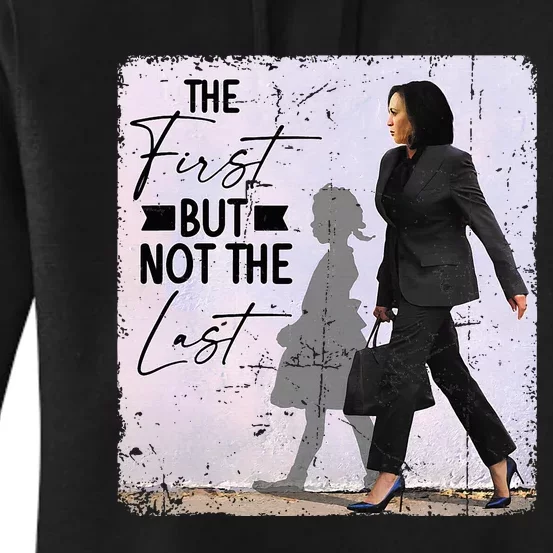 The First But Not The Last Kamala Harris Black History Month Women's Pullover Hoodie