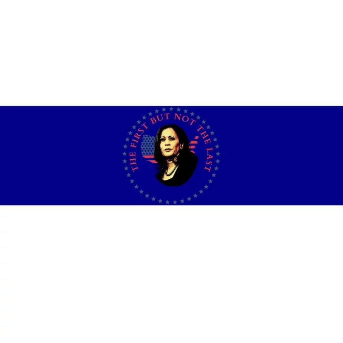 The First But Not The Last Kamala Harris Cool Gift Bumper Sticker