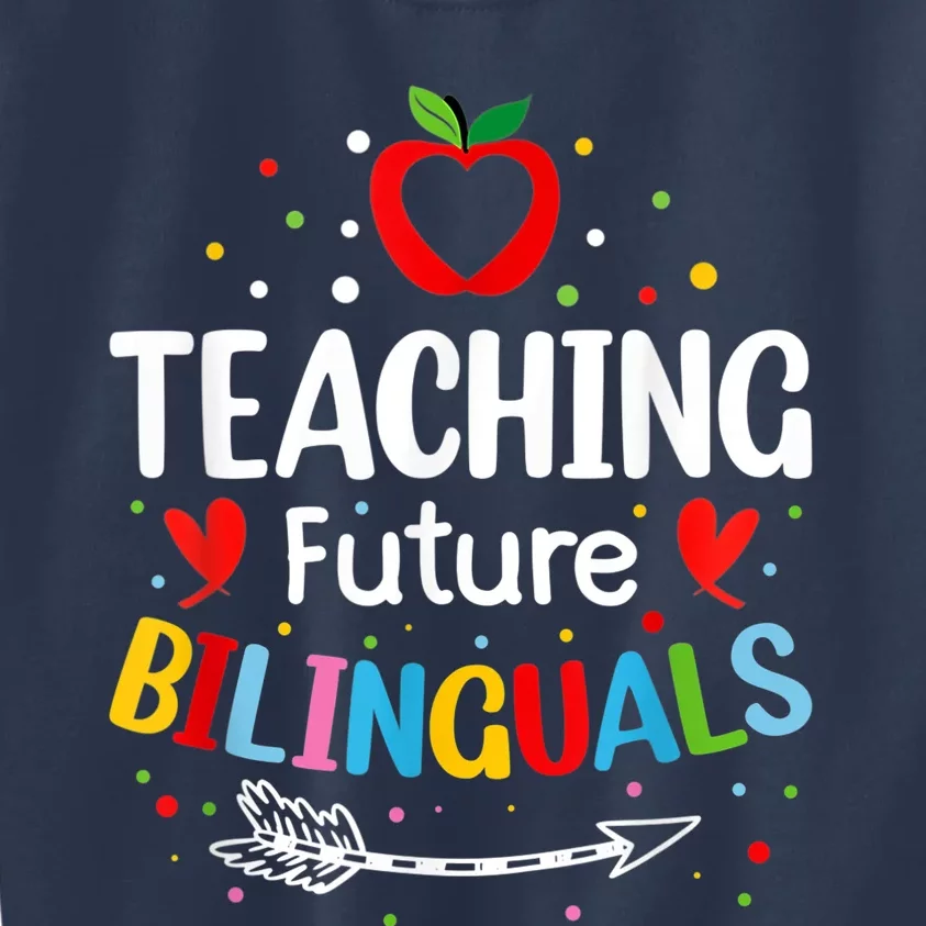 Teaching Future Bilinguals - Spanish Teachers Back To School Kids Sweatshirt