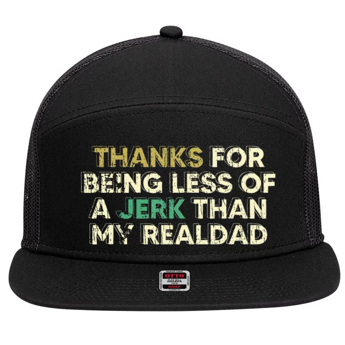 Thanks For Being Less Of A Jerk Than My Real Dad 7 Panel Mesh Trucker Snapback Hat