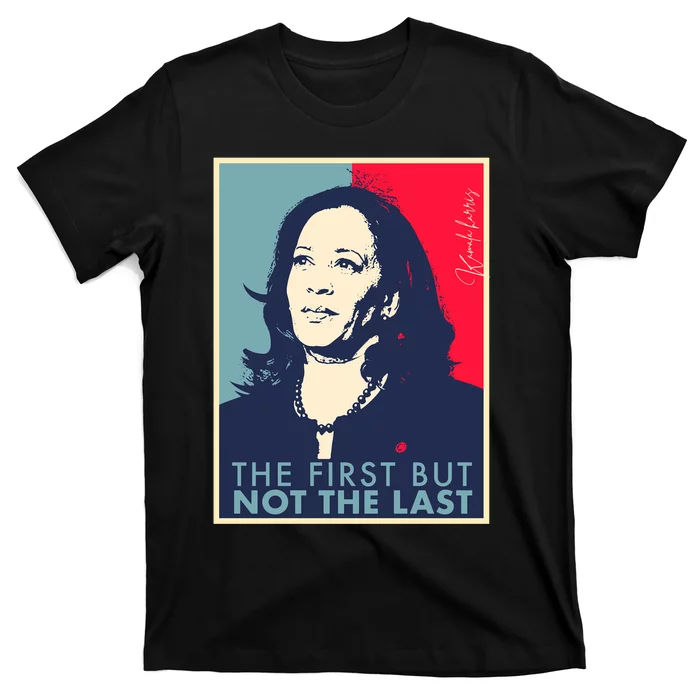 The First But Not The Last Kamala Harris Vp Vice President T-Shirt