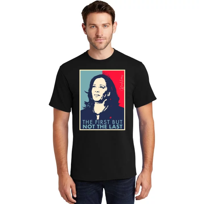 The First But Not The Last Kamala Harris Vp Vice President Tall T-Shirt