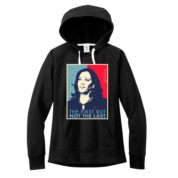 The First But Not The Last Kamala Harris Vp Vice President Women's Fleece Hoodie