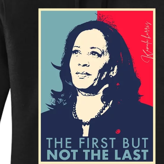 The First But Not The Last Kamala Harris Vp Vice President Women's Pullover Hoodie