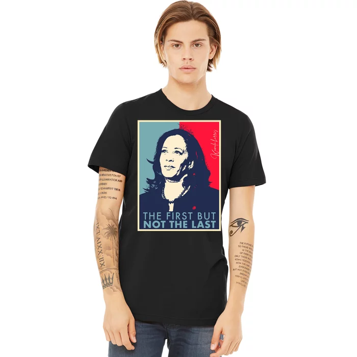 The First But Not The Last Kamala Harris Vp Vice President Premium T-Shirt