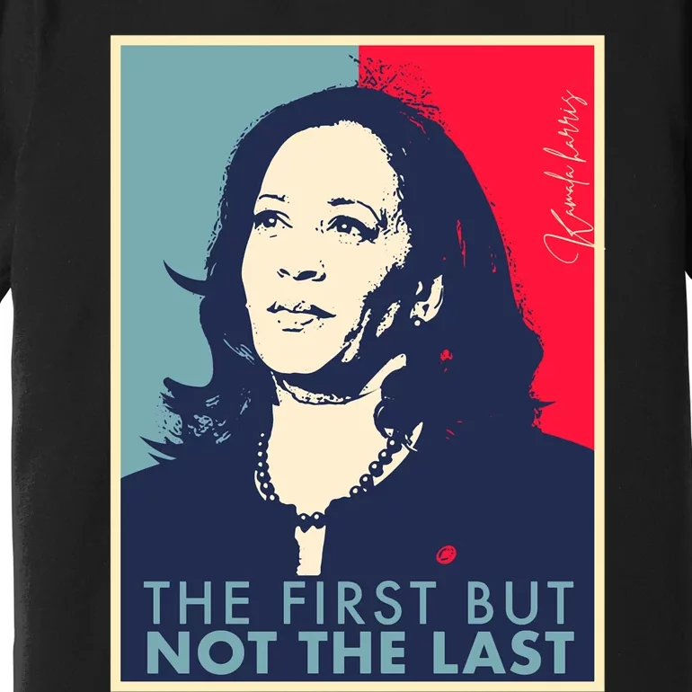 The First But Not The Last Kamala Harris Vp Vice President Premium T-Shirt