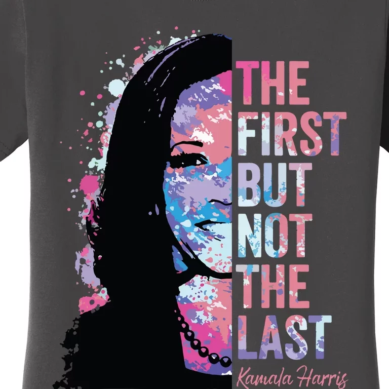 The First But Not The Last Madam President Harris Women's T-Shirt