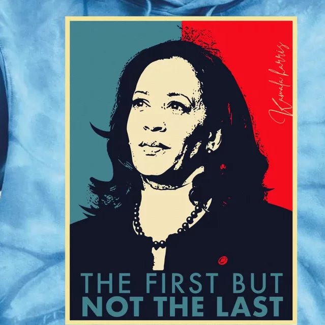 The First But Not The Last Kamala Harris Vp Vice President Tie Dye Hoodie