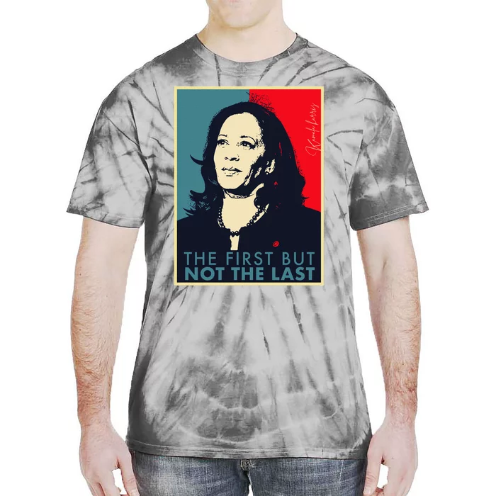 The First But Not The Last Kamala Harris Vp Vice President Tie-Dye T-Shirt