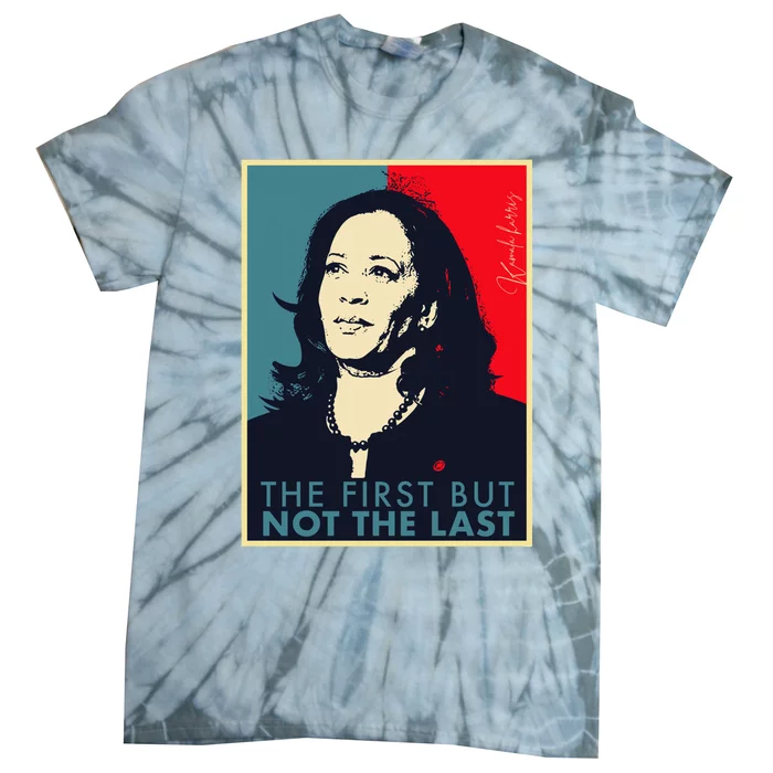 The First But Not The Last Kamala Harris Vp Vice President Tie-Dye T-Shirt