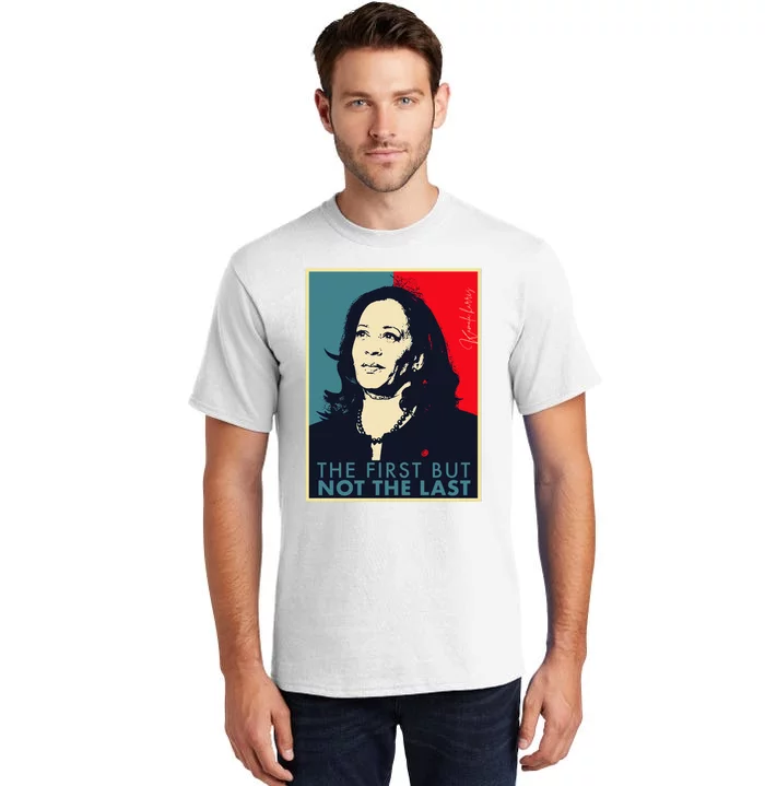 The First But Not The Last Kamala Harris Vp Vice President Tall T-Shirt