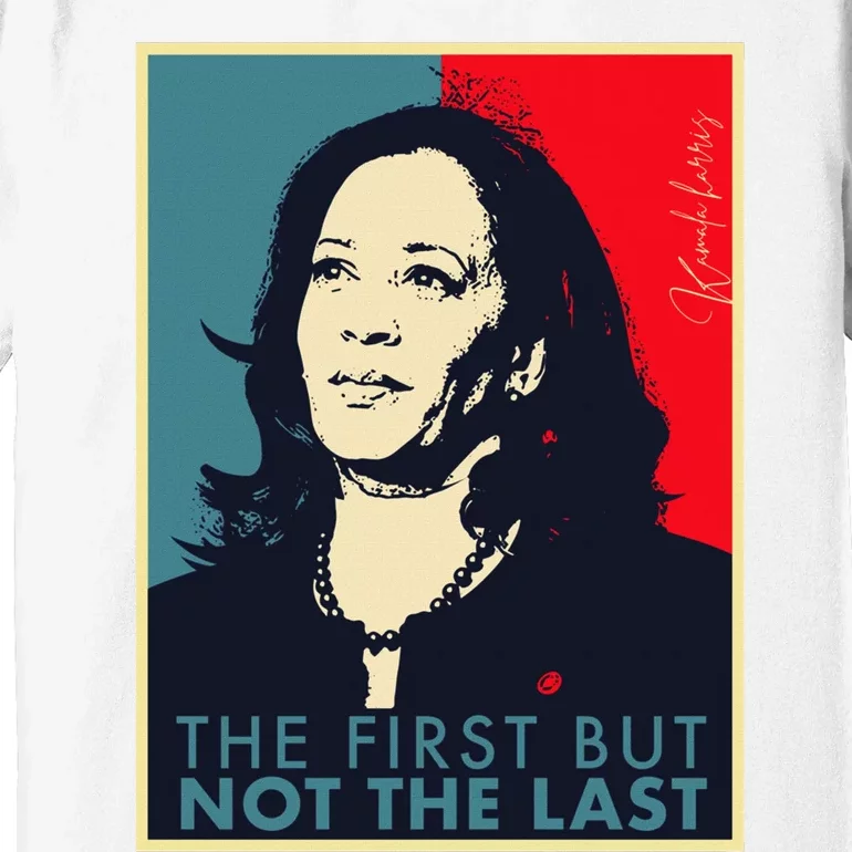 The First But Not The Last Kamala Harris Vp Vice President Premium T-Shirt