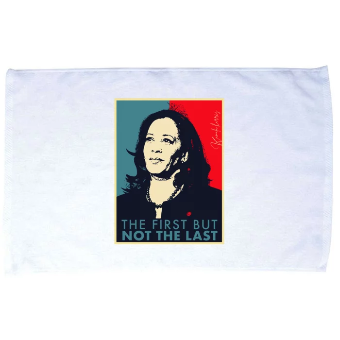 The First But Not The Last Kamala Harris Vp Vice President Microfiber Hand Towel