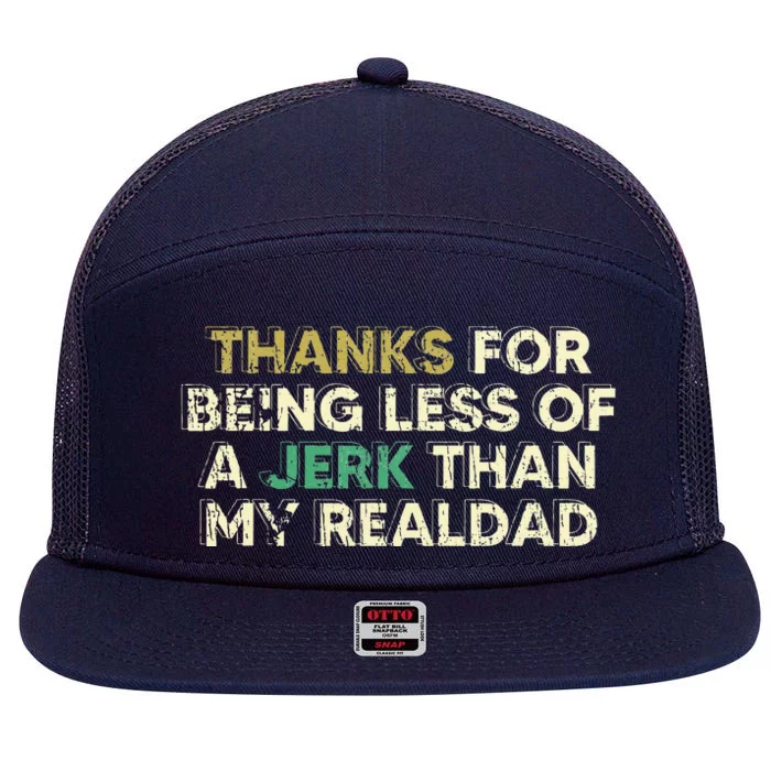 Thanks For Being Less Of A Jerk Than My Real Dad 7 Panel Mesh Trucker Snapback Hat