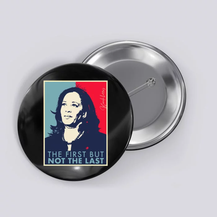 The First But Not The Last Kamala Harris Vp Vice President T Button