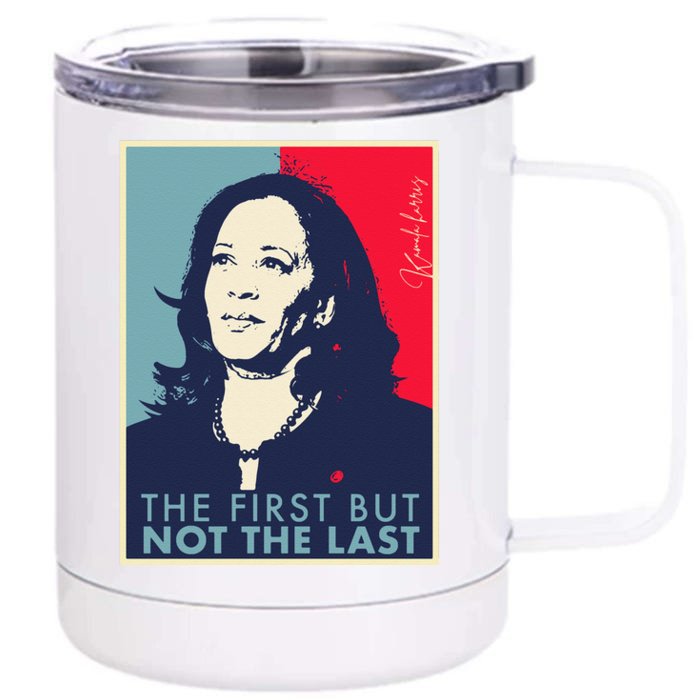 The First But Not The Last Kamala Harris Vp Vice President T Front & Back 12oz Stainless Steel Tumbler Cup